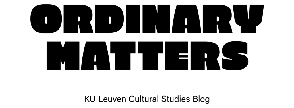Ordinary Matters - KU Leuven Cultural Studies Blog. Link leads to the homepage.